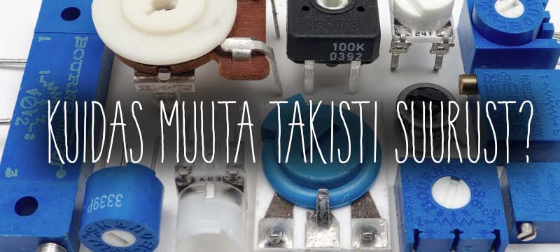 Kuidas takistite suurust muuta?